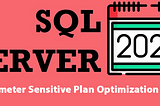 SQL Server 2022 Parameter Sensitive Plan Optimization (PSP) Nedir? – Yeni Özellik