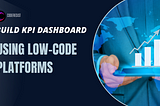 Simplify KPI Dashboard Creation with Low Code Platforms