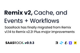 Remix v2, Cache, Events + Workflows in SaasRock 0.9.3