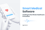 Smart Medical Software Leading to the Whole Healthcare Innovation