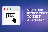 What is the Right Time to Exit a Stock?