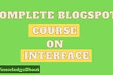 Complete Blogspot Course — Entirely Designed According To New Interface Of Blogspot — Knowledge…