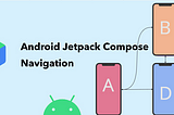 Navigating The Future: Exploring Jetpack Compose Navigation