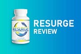 RESURGE DIETARY SUPPLEMENT-EVERY DETAIL REVIEW