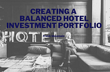 Creating a Balanced Hotel Investment Portfolio