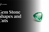 A Full Guide of Gem Stone Shapes and Cuts