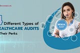 4 Different Types of Healthcare Audits and their Perks