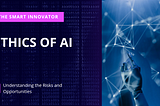 The Ethics of AI: Understanding the Risks and Opportunities