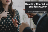 Handling Conflict as a Business Owner — Muhammad Babangida | Professional Overview