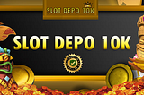 Slot Depo 10k