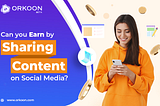 Can you Earn by Sharing Content on Social Media?