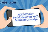 MDEX HECO Süper Node Kampanyasına Resmi Olarak Katılıyor