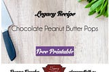 Legacy Recipe: Chocolate Peanut Butter Pops [Free Printable]