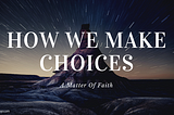 How We Make Choices