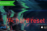 “Hard Reset” Update!