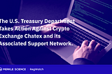 The U.S. Department of Treasury Sanctions Crypto Exchange Chatex for Facilitating Ransomware…