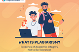 What is plagiarism? Blatant violation of academic honesty