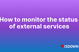 How to monitor the status of external services