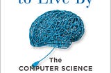 JRB #3 — Algorithms to Live by: The Computer Science of Human Decisions by Brian Christian and Tom…