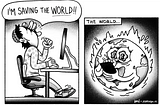 A designer sitting in front of a computer shouting “I am saving the world”. In the next panel, we see an a concerned Planet Earth character who is looking at their cellphone while catching fire.
