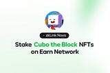 Cubo the Block NFTs : How to Stake on Earn Network in 3 Steps
