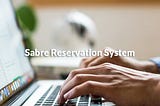 Sabre Website — Increase Profits And Operation Efficiency