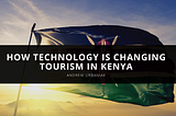How Technology is Changing Tourism in Kenya — Andrew Urbaniak