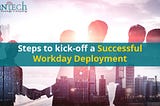 Steps to kick-off a successful Workday Deployment