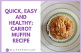 Quick, Easy and Healthy: Carrot Cake Muffin Recipe — Bella Wanana