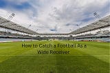 Fisayo Adarabioyo — How to Catch a Football As a Wide Receiver