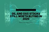Oil and Gas Stocks Still Worth Buying in 2020 | Manuel Chinchilla Da Silva