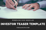 When Do You Need an Investor Teaser Template?
