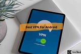 The 7 Best Free VPNs for Android (2023) — Tech Settle
