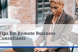 Tips for Remote Business Consultants