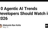 10 Agentic AI Trends Developers Should Watch in 2026
