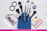 How To Store Makeup Brushes For Travel Instantly With Bonus