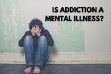 Is Addiction Considered a Mental Illness?