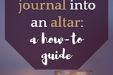 Turning Your Journal Into an Altar: a How-To Guide