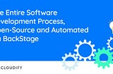 The Entire Software Development Process, Open-Source and Automated via Backstage — Cloudify