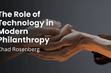 The Role Of Technology In Modern Philanthropy — Chad Rosenberg | Philanthropy & Community…