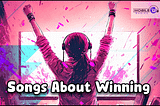 Ultimate Songs About Winning To Boost Your Confidence (2023)