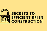 Unlock the #1 Secrets to Efficient RFI in Construction — Here’s How to!