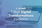 5 Must Digital Transformations For NGOs