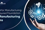 CPQ for Manufacturing | Required Foundation for Manufacturing Firms