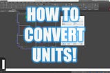 AutoCAD How to Change or Convert Units! — 2 Minute Tuesday