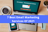 7 Best Email Marketing Services Of 2021 (Compared)