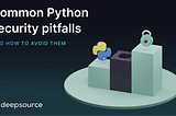 Common Python Security Pitfalls, and How to Avoid Them