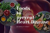 Food to prevent Heart Disease — a comprehensive scientific review — Dr. Biprajit Parbat