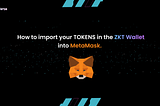 IMPORTANT UPDATE — How to Import your tokens in the ZKT Wallet into MetaMask