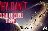 Why Can’t We Launch Garbage into Space?